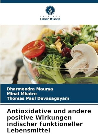 Antioxidative und andere positive Wirkungen indischer funktioneller Lebensmittel
