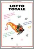Lotto totale. Come vincere al lotto sfruttando la potenza dei numeri. Metodi semplici e sicuri. L'uso del computer (Guide al successo)