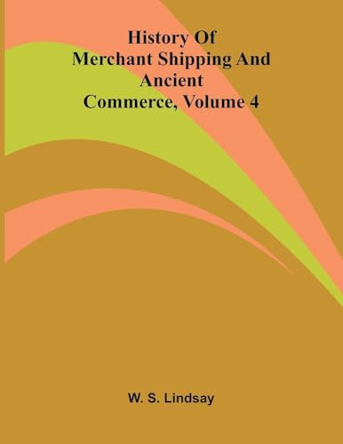 History Of Merchant Shipping And Ancient Commerce, Volume 4