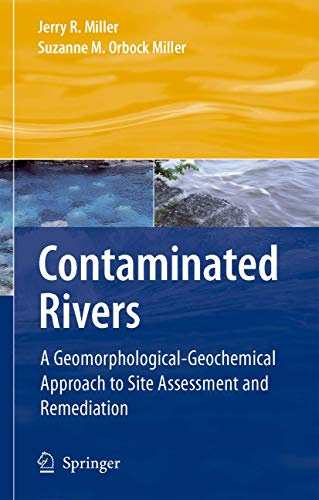 Contaminated Rivers: A Geomorphological-Geochemical Approach to Site Assessment and Remediation