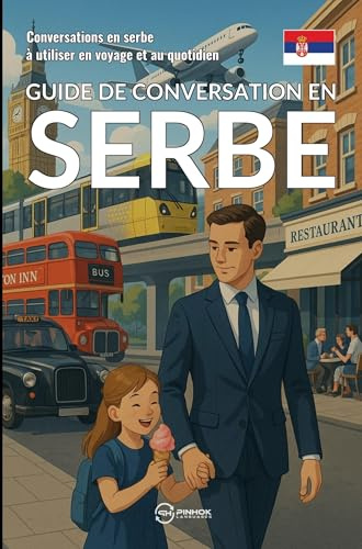 Guide de conversation en serbe: Conversations en serbe à utiliser en voyage et au quotidien