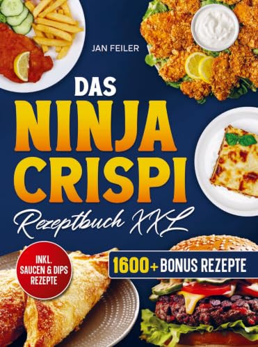 Das Ninja Crispi Rezeptbuch XXL: Die tragbare Heißluftfritteuse mit über 150+ Rezepten für Groß und Klein