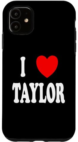 iPhone 11 First Name Taylor I Love Taylor Case