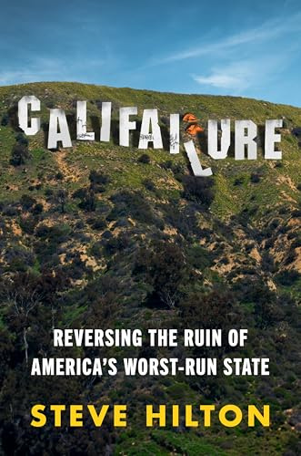 Califailure: Reversing the Ruin of America's Worst-Run State – California's Decline Under Gavin Newsom and the Path to Reform