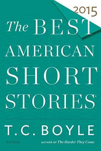 The Best American Short Stories 2015: The Centennial Edition―Literary Fiction Guest Edited by T.C. Boyle (The Best American Series ®)
