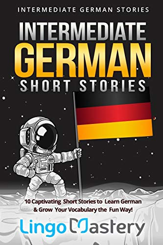 Intermediate German Short Stories: 10 Captivating Short Stories to Learn German & Grow Your Vocabulary the Fun Way!: 1