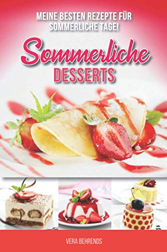 Sommerliche Desserts: Meine besten Rezepte für sommerliche Tage