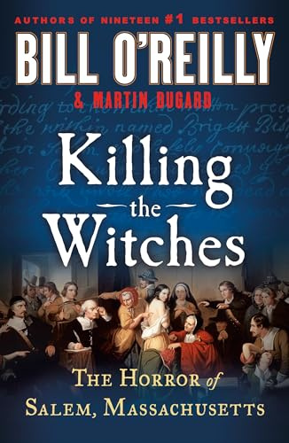 Killing the Witches: The Horror of Salem, Massachusetts (Bill O'Reilly's Killing)