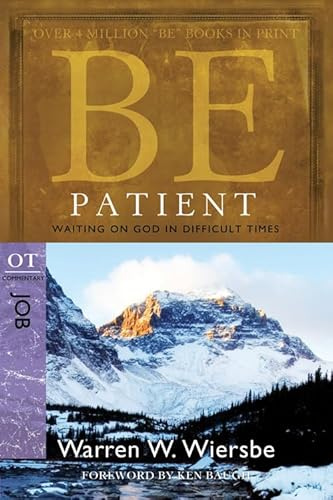 Be Patient ( Job ): Waiting on God in Difficult Times (Be Series Commentary)