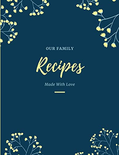 Our Family Recipes: Blank Recipe Book to Write In, Make your Own Cookbook Recipe Organizer, Family Keepsake, Housewarming Gift