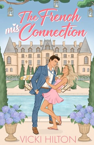 The French Mis-Connection: A slow burn, opposites attract, fake engagement, French billionaire, Cinderella story. Do you believe in fairy tales? (French Kisses, Band 1)