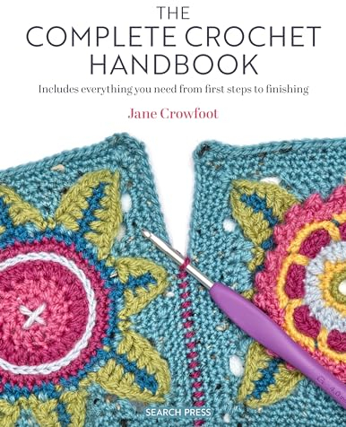 The Complete Crochet Handbook: Includes Everything You Need from First Steps to Finishing