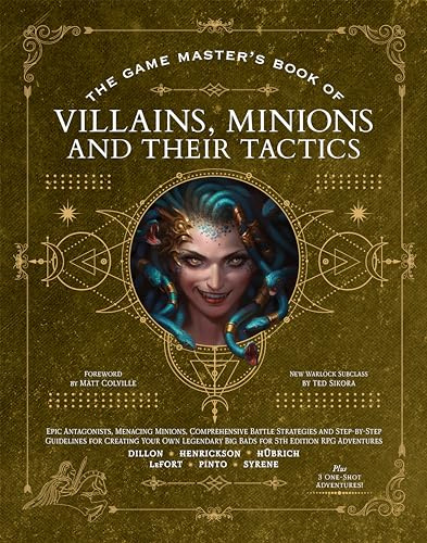 The Game Master’s Book of Villains, Minions and Their Tactics: Epic new antagonists for your PCs, plus new minions, fighting tactics, and guidelines ... original BBEGs for 5th Edition RPG adventures