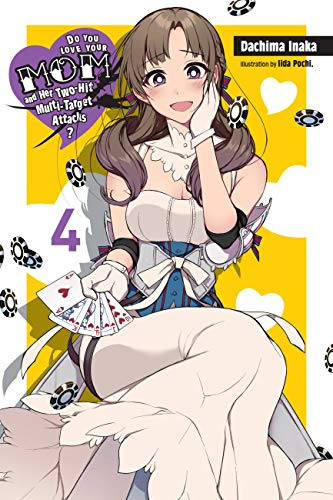 Do You Love Your Mom and Her Two-Hit Multi-Target Attacks?, Vol. 4 (light novel) (Volume 4)