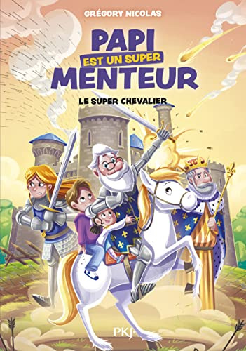 Papi est un super menteur - Tome 2 Le super chevalier (2): Tome 2, Super chevalier !