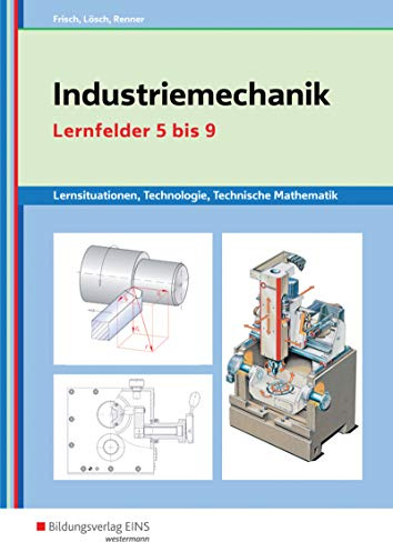 Metalltechnik, Industriemechanik, Zerspanungsmechanik / Industriemechanik Lernsituationen, Technologie, Technische Mathematik: Lernsituationen / ... Zerspanungsmechanik: Lernsituationen)