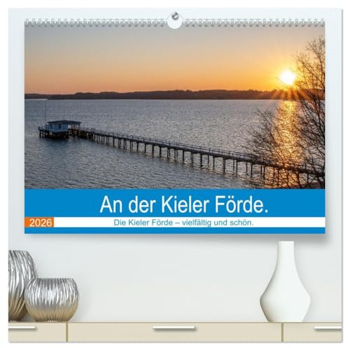 An der Kieler Förde (hochwertiger Premium Wandkalender 2026 DIN A2 quer), Kunstdruck in Hochglanz: Die Kieler Förde - vielfältig und schön. (CALVENDO Orte)