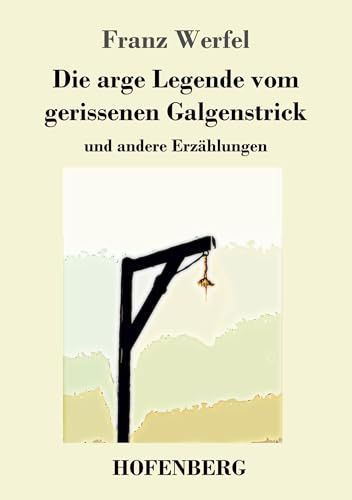 Die arge Legende vom gerissenen Galgenstrick: und andere Erzählungen