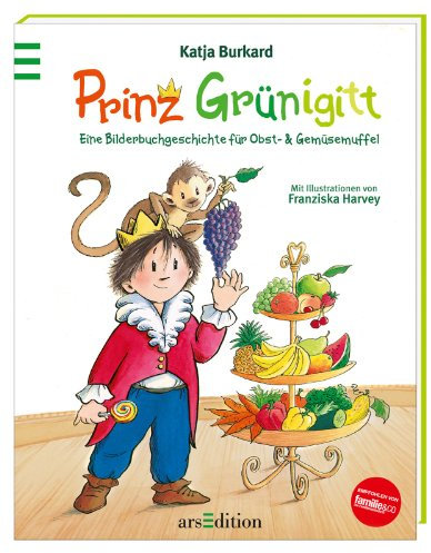 Prinz Grünigitt: Eine Bilderbuchgeschichte für Obst- und Gemüsemuffel