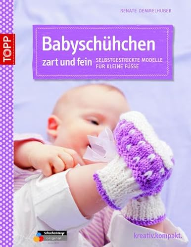 Babyschühchen zart und fein: Selbst gestrickte Modelle für kleine Füße (kreativ.kompakt.)