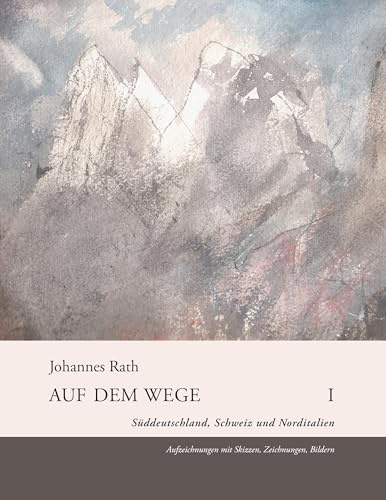 Auf dem Wege I: Süddeutschland, Schweiz, Norditalien