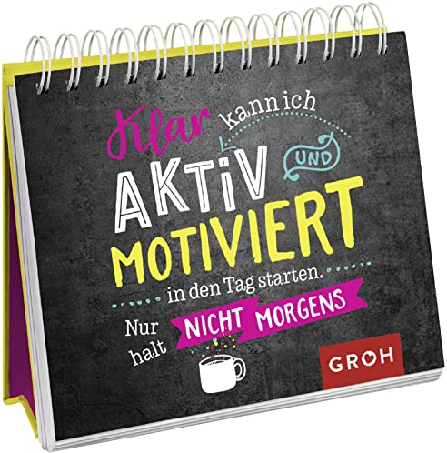 Klar kann ich aktiv und motiviert in den Tag starten. Nur halt nicht morgens.: Lustiges Geschenk mit frechen Sprüchen | Aufstellbuch (Geschenke für Kolleg*innen)