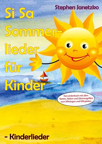 Si Sa Sommerlieder für Kinder - Kinderlieder: Das Liederbuch mit allen Texten, Noten und Gitarrengriffen zum Mitsingen und Mitspielen