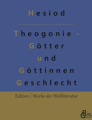 Theogonie - Götter und Göttinnen Geschlecht (Edition Werke der Weltliteratur - Hardcover)