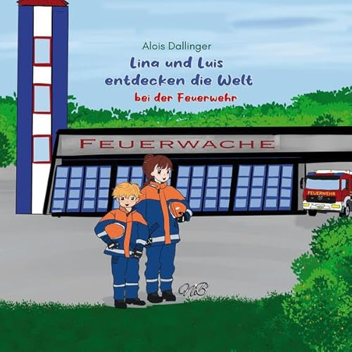 Lina und Luis entdecken die Welt: bei der Feuerwehr