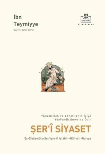 Şer'i Siyaset: Yöneticinin ve Yönetilenin İyiye Yönlendirilmesine Dair
