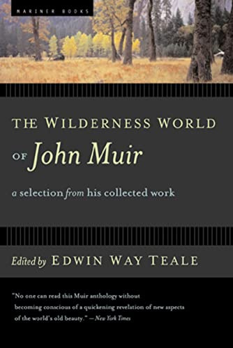 The Wilderness World of John Muir: Edwin Way Teale curates John Muir's journals―from the Sierra to Alaska―capturing the untamed wilderness that inspired America's conservation movement.