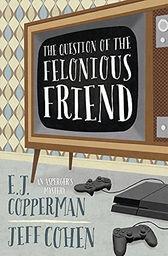 Question of the Felonious Friend: An Asperger's Mystery, Book 3