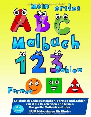 Mein erstes ABC, Zahlen, Formen Malbuch: Spielerisch Großbuchstaben, Formen und Zahlen von 0 bis 10 zeichnen und lernen. Das große Malbuch mit über 100 Malvorlagen für Kinder ab 2 Jahren