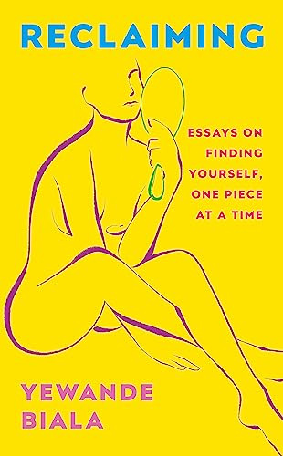 Reclaiming: Essays on finding yourself one piece at a time ‘Yewande offers piercing honesty… a must-read book for anyone who has been on social media.’- The Skinny