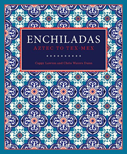 Enchiladas: Aztec to Tex-Mex