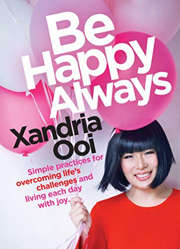 Be Happy, Always: Simple Practices For Overcoming Life's Challenges and Living Each Day With Joy (For Fans of Chicken Soup for the Soul)