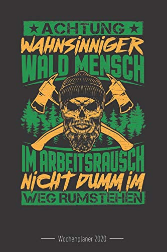 Wochenkalender 2020 - für Holzfäller, Waldarbeiter und Förster: 120 Seiten Wochenkalender Kalender 2020 Für Holzfäller, Waldarbeiter, Förster Und Holzliebhaber - Geschenk Motorsäge Holz