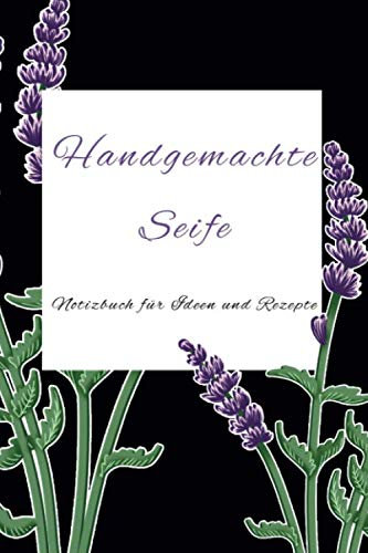 Handgemachte Seife – Notizbuch für Ideen und Rezepte: 120 gepunktete Seiten DIN A5 I Notizbuch für Seife Rezepte Ideen Geschenk