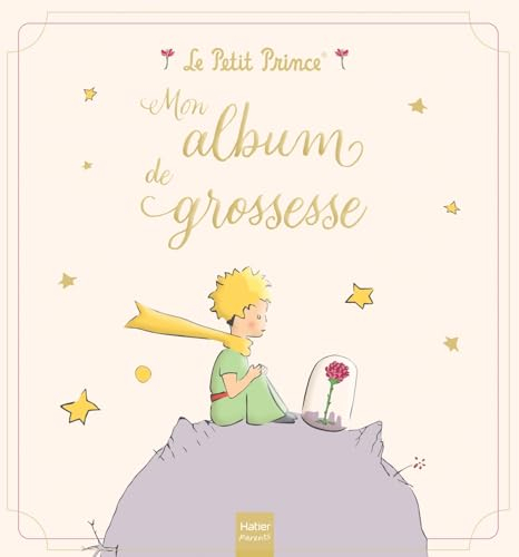 Mon album de grossesse - Le Petit Prince: L'album collector pour faire durer dans le temps les beaux souvenirs de votre grossesse