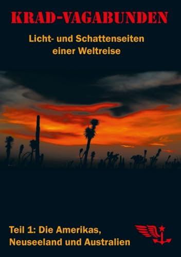 Krad-Vagabunden - Licht- und Schattenseiten einer Weltreise, Teil 1: Die Amerikas, Neuseeland und Australien: (fünfte Auflage)