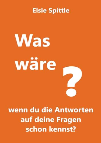 Was wäre, wenn du die Antworten auf deine Fragen schon kennst?