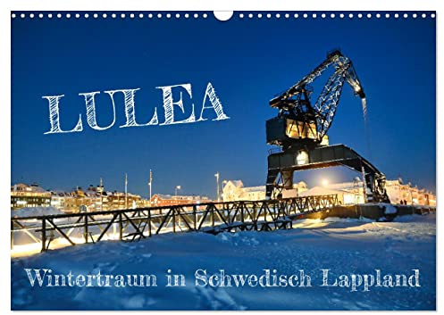 Lulea - Wintertraum in Schwedisch Lappland (Wandkalender 2026 DIN A3 quer), CALVENDO Monatskalender: Lulea, die schwedische Metropole in Lappland, und ... im wunderschönen Winterkleid. (CALVENDO Orte)