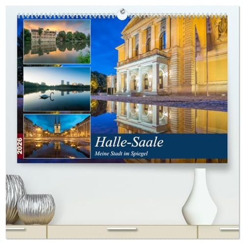 Halle-Saale - Meine Stadt im Spiegel (hochwertiger Premium Wandkalender 2026 DIN A2 quer), Kunstdruck in Hochglanz: Die schönsten Anisichten der Stadt Halle im Spiegel (CALVENDO Orte)