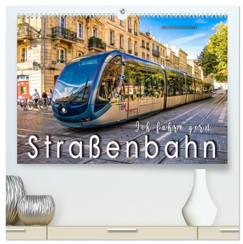 Ich fahre gern Straßenbahn (hochwertiger Premium Wandkalender 2026 DIN A2 quer), Kunstdruck in Hochglanz: Personenbeförderung zwischen Nostalgie und Moderne. (CALVENDO Mobilitaet)