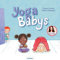 Yoga-Babys: Liebevoll-witziges Bilderbuch zum Mitmachen