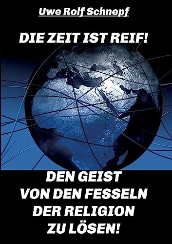 Die Zeit ist reif! - Den Geist von den Fesseln der Religion zu lösen!
