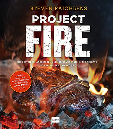 Project Fire: Die besten Grilltechniken und 100 unwiderstehliche Rezepte für Einsteiger und Profis, Grillen in der Glut, am Drehspieß, auf der Plancha u.v.m. (genial Grillen)