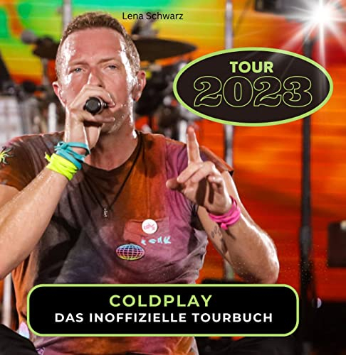 Coldplay - Tour 2023: Das inoffizielle Tourbuch