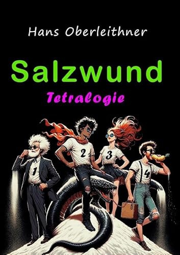 Salzwund: Tetralogie über Manie, Verblendung, Gier und Übermut