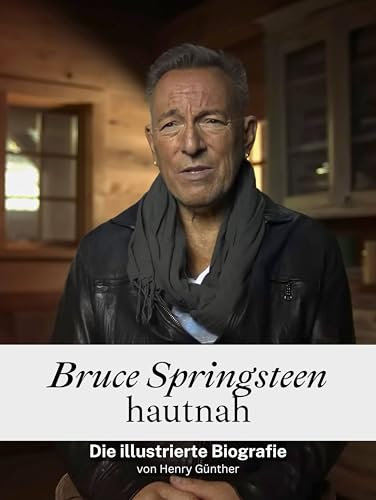 Bruce Springsteen hautnah - Komplett in Farbe: Die illustrierte Biografie